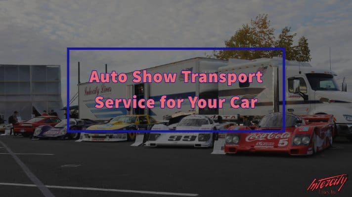 Show Car Transport _ Auto Show Transport Service for Your Car