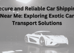 Secure and Reliable Car Shipping Near Me Exploring Exotic Car Transport Solutions