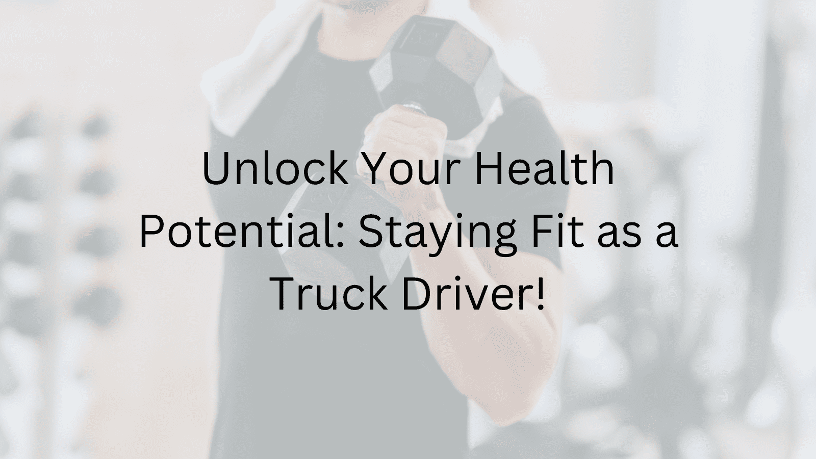 Staying Fit as a Truck Driver