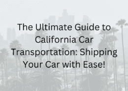 The Ultimate Guide to California Car Transportation