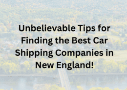 Unbelievable Tips for Finding the Best Car Shipping Companies in New England